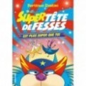 TETE DE FESSES T04 - SUPER TETE DE FESSES EST PLUS SUPER QUE TOI