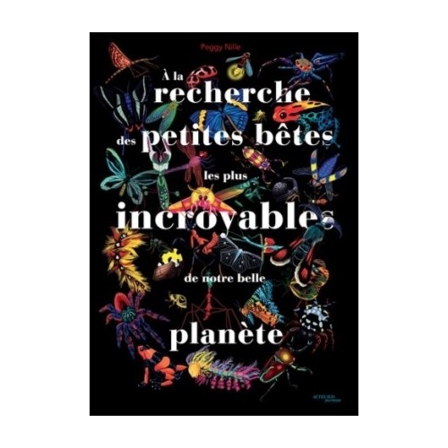 A LA RECHERCHE DES PETITES BETES LES PLUS INCROYABLES DE NOTRE BELLE PLANETE