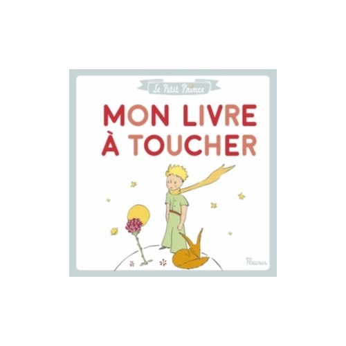 LE PETIT PRINCE - MON LIVRE A TOUCHER