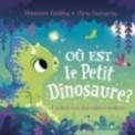 OU EST LE PETIT DINOSAURE ? UN LIVRE AVEC DES VOLETS A SOULEVER