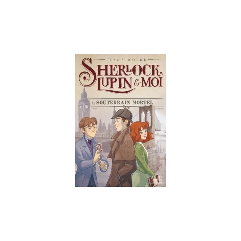 SHERLOCK, LUPIN & MOI T13 - LE SOUTERRAIN MORTEL