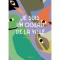 JE SUIS UN OISEAU DE LA VILLE