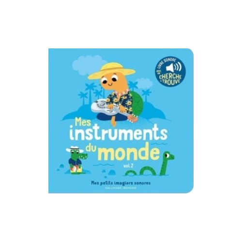 MES IMAGIERS SONORES - MES INSTRUMENTS DU MONDE - VOL02 - DES SONS A ECOUTER, DES IMAGES A REGARDER