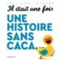 IL ETAIT UNE FOIS UNE HISTOIRE SANS CACA...