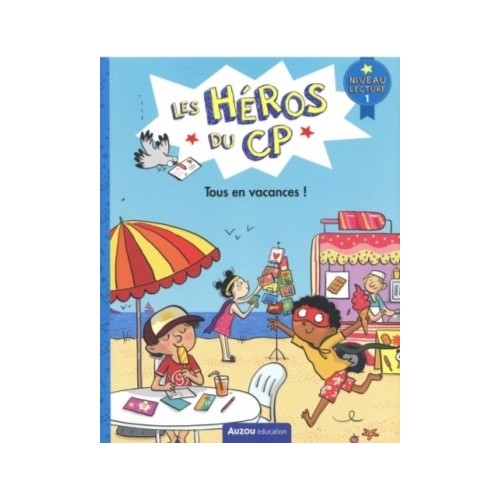 LES HEROS DU CP NIVEAU 1 - TOUS EN VACANCES !