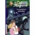 LA CABANE MAGIQUE T02 - LE MYSTERIEUX CHEVALIER