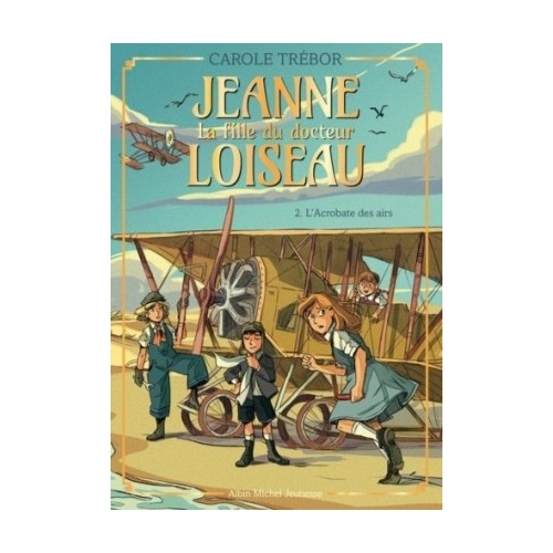 JEANNE, LA FILLE DU DOCTEUR LOISEAU T02 - L&#039;ACROBATE DES AIRS