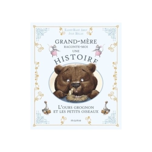 GRAND MERE RACONTE MOI UNE HISTOIRE - L&#039;OURS GROGNON ET LES PETITS OISEAUX