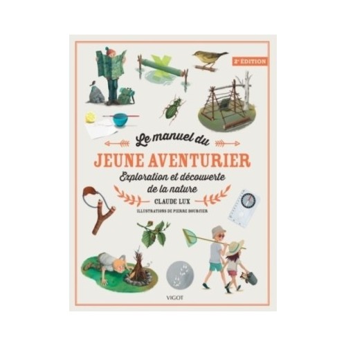 LE MANUEL DU JEUNE AVENTURIER, 2EME EDITION - EXPLORATION ET DECOUVERTE DE LA NATURE - ILLUSTRATIONS