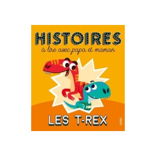 HISTOIRES A LIRE AVEC PAPA ET MAMAN - LES T-REX