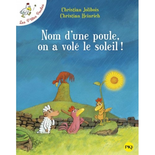 LES P&#039;TITES POULES T04 - NOM D&#039;UNE POULE, ON A VOLE LE SOLEIL !