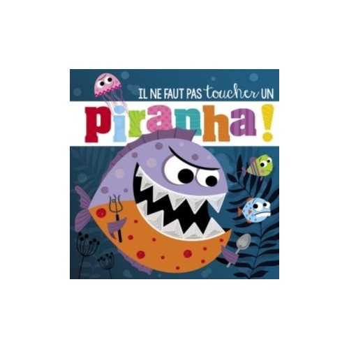 IL NE FAUT PAS TOUCHER UN PIRANHA