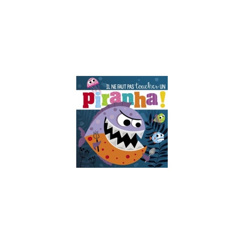 IL NE FAUT PAS TOUCHER UN PIRANHA