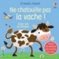 NE CHATOUILLE PAS LA VACHE ! - JE TOUCHE, J'ECOUTE