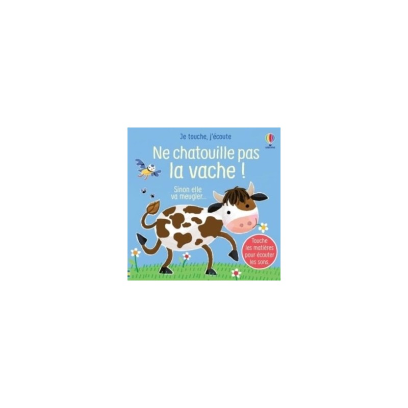 NE CHATOUILLE PAS LA VACHE ! - JE TOUCHE, J'ECOUTE