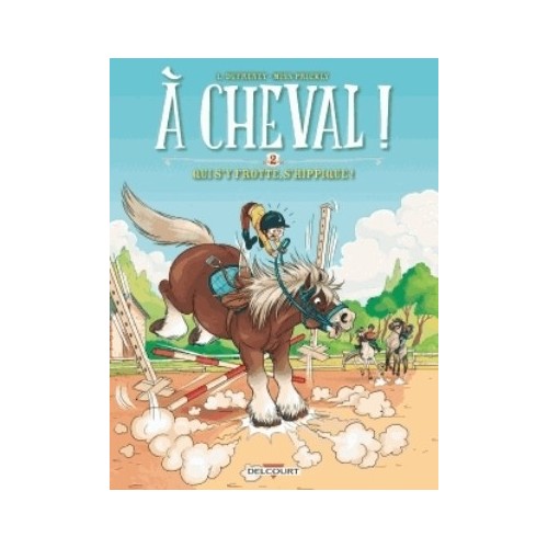 A CHEVAL ! T02 - QUI S&#039;Y FROTTE S&#039;HIPPIQUE !