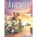 A CHEVAL ! T05 - CHEVAUX AU VENT