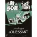 AR BED ALL - LE NAUFRAGEUR D'OUESSANT