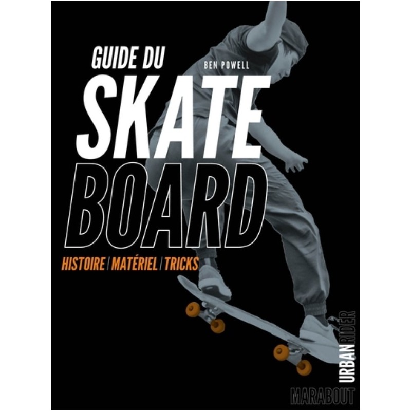 GUIDE DU SKATEBOARD - HISTOIRE, MATERIEL, TRICKS