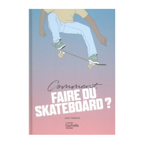 COMMENT FAIRE DU SKATEBOARD ?