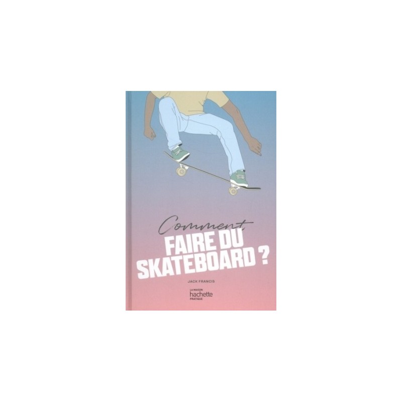 COMMENT FAIRE DU SKATEBOARD ?