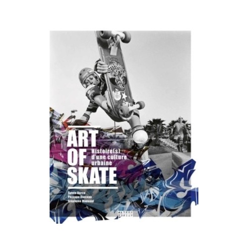 ART OF SKATE - HISTOIRE(S) D&#039;UNE CULTURE URBAINE