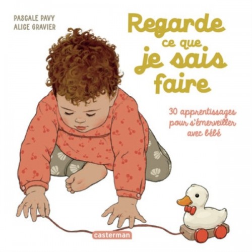 REGARDE CE QUE JE SAIS FAIRE - 30 APPRENTISSAGES POUR S&#039;EMERVEILLER AVEC BEBE